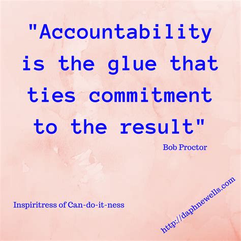 Accountability is the glue  says Bob Proctor .